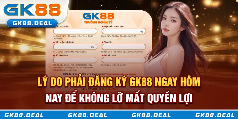 Đăng ký GK88 ngay hôm nay để không mất quyền lợi