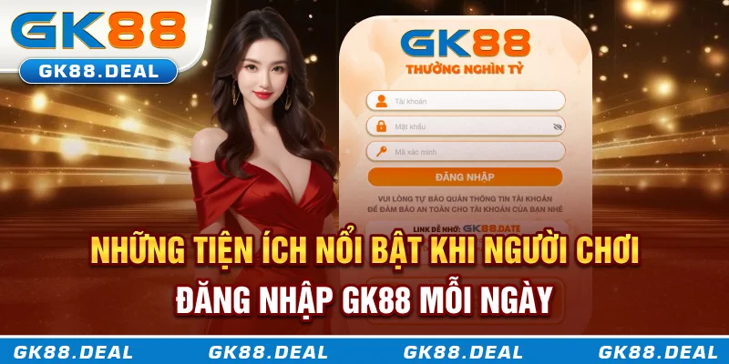 Đăng Nhập GK88 Nhanh Gọn, An Toàn Và Không Bị Gián Đoạn Lợi ích khi người chơi đăng nhập GK88 mỗi ngày