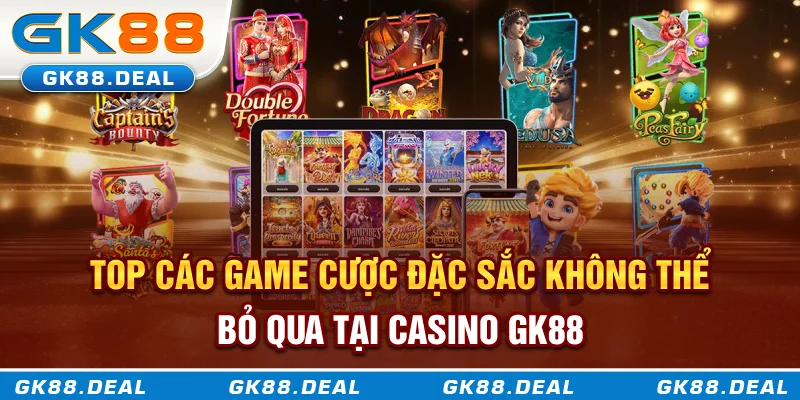 Casino GK88 Top các game cược đặc sắc không thể bỏ qua tại Casino GK88